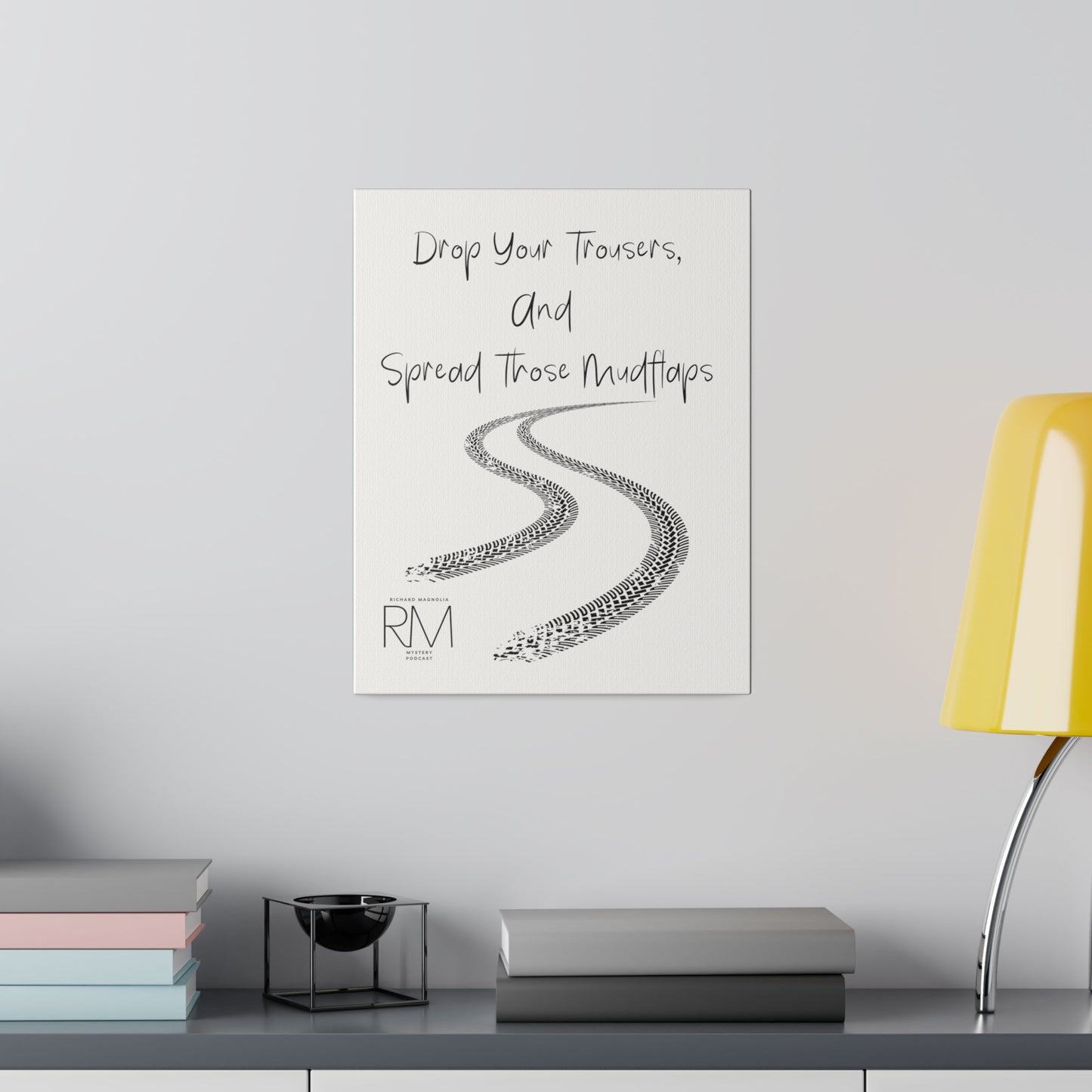 Drop Your Trousers, And Spread Those Mudflaps, Inspirational Canvas